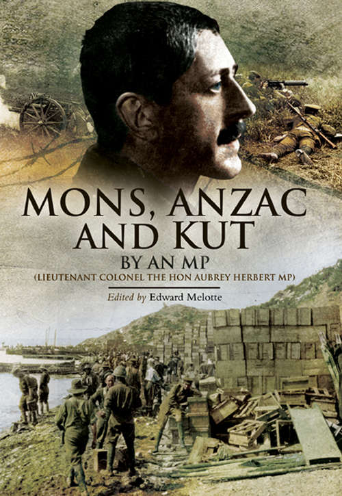 Book cover of Mons, Anzac and Kut: By an MP (Lieutenant Colonel The Hon Aubrey Herbert MP)
