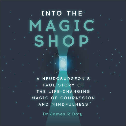 Book cover of Into the Magic Shop: A neurosurgeon's true story of the life-changing magic of mindfulness and compassion that inspired the hit K-pop band BTS