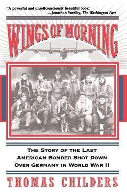 Book cover of Wings Of Morning: The Story Of The Last American Bomber Shot Down Over Germany In World War II