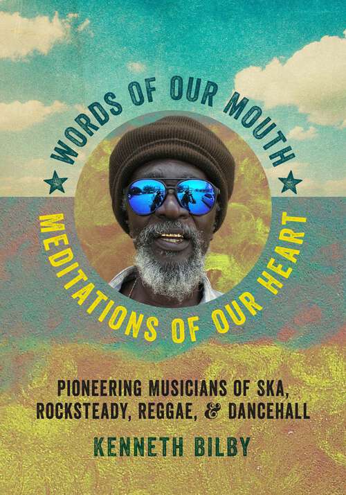 Book cover of Words of Our Mouth, Meditations of Our Heart: Pioneering Musicians of Ska, Rocksteady, Reggae, and Dancehall (Music / Interview Ser.)