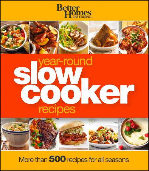 Book cover of Better Homes and Gardens Year-Round Slow Cooker Recipes