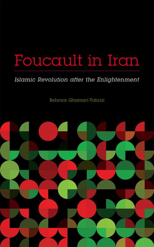 Book cover of Foucault in Iran: Islamic Revolution after the Enlightenment