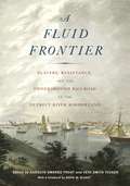 A Fluid Frontier: Slavery, Resistance, and the Underground Railroad in the Detroit River Borderland (Great Lakes Books Series)