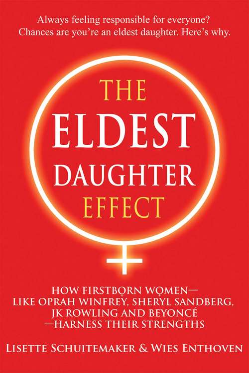 Book cover of The Eldest Daughter Effect: How First Born Women – like Oprah Winfrey, Sheryl Sandberg, JK Rowling and Beyoncé – Harness their Strengths