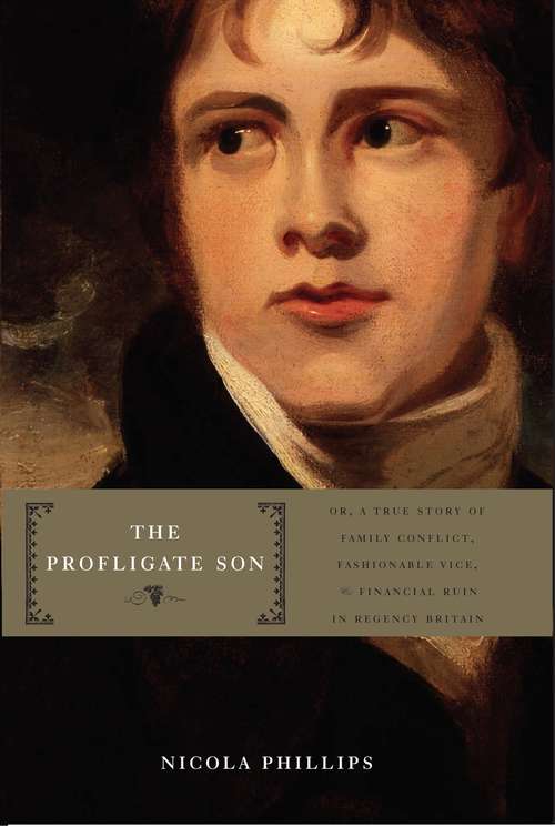 Book cover of The Profligate Son: Or, A True Story of Family Conflict, Fashionable Vice, and Financial Ruin in Regency Britain