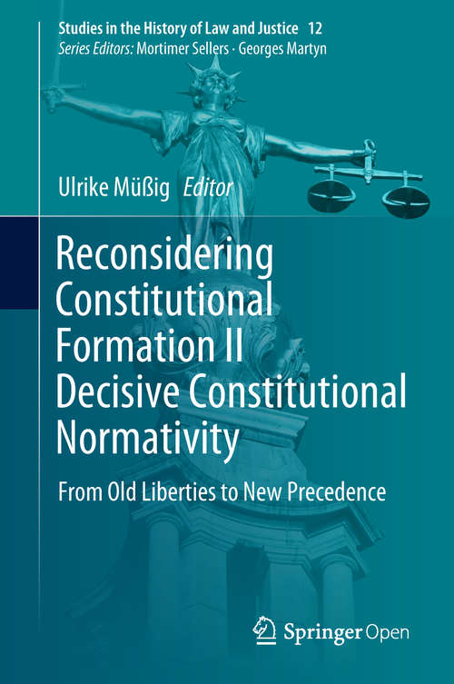 Book cover of Reconsidering Constitutional Formation II Decisive Constitutional Normativity: From Old Liberties to New Precedence (1st ed. 2018) (Studies in the History of Law and Justice #12)