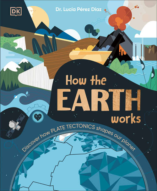 Book cover of How the Earth Works: Discover How Plate Tectonics Shapes Our Planet