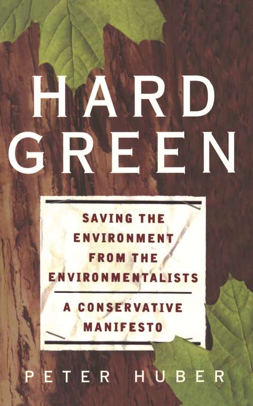 Book cover of Hard Green: Saving the Environment from the Environmentalists