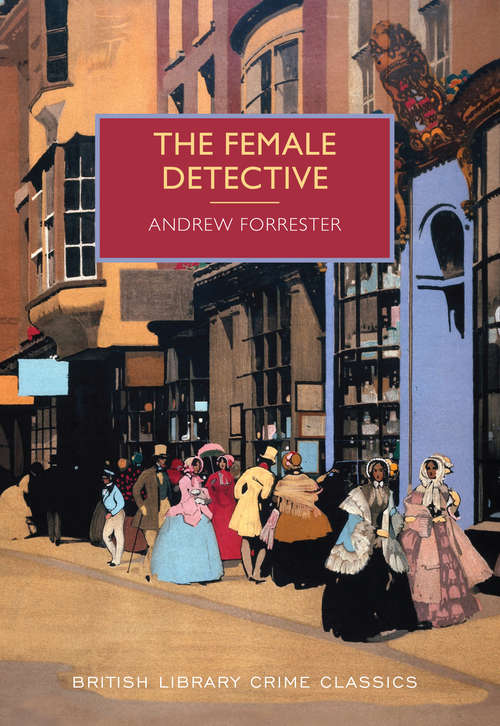 Book cover of The Female Detective: A British Library Crime Classic (British Library Crime Classics #0)