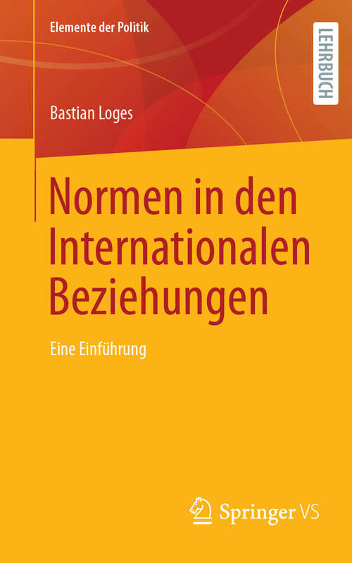 Book cover of Normen in den Internationalen Beziehungen: Eine Einführung (Elemente der Politik)