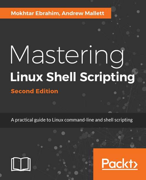Book cover of Mastering Linux Shell Scripting,: A practical guide to Linux command-line, Bash scripting, and Shell programming, 2nd Edition