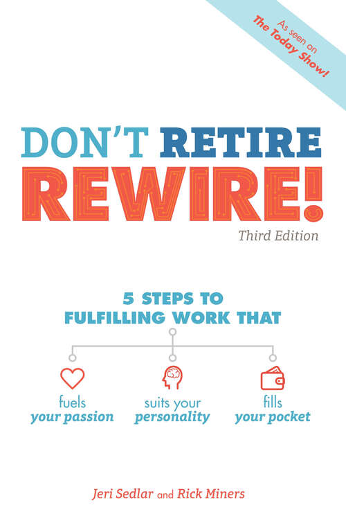 Book cover of Don't Retire, REWIRE!, 3E: 5 Steps to Fulfilling Work That Fuels Your Passion, Suits Your Personality, and