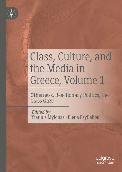 Book cover of Class, Culture, and the Media in Greece, Volume 1: Otherness, Reactionary Politics, the Class Gaze