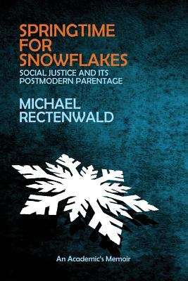 Book cover of Springtime for Snowflakes: Social Justice and Its Postmodern Parentage