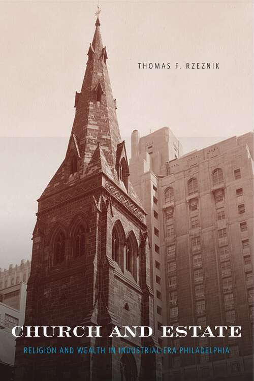 Book cover of Church and Estate: Religion and Wealth in Industrial-Era Philadelphia