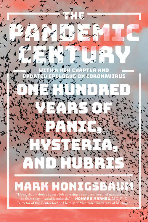 Book cover of The Pandemic Century: One Hundred Years Of Panic, Hysteria, And Hubris