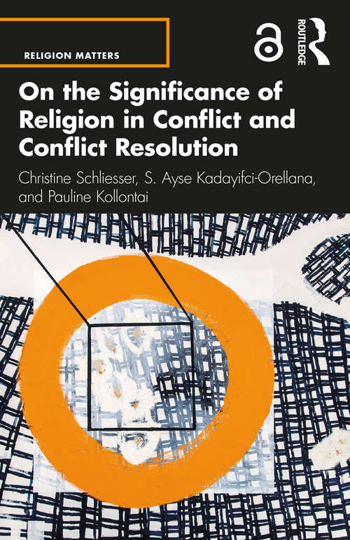 On the Significance of Religion in Conflict and Conflict Resolution (Religion Matters: On the Significance of Religion in Global Issues)