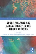 Sport, Welfare and Social Policy in the European Union (Routledge Research in Sport, Culture and Society)