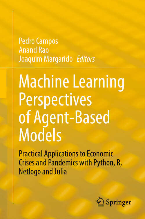 Book cover of Machine Learning Perspectives of Agent-Based Models: Practical Applications to Economic Crises and Pandemics with Python, R, Netlogo and Julia
