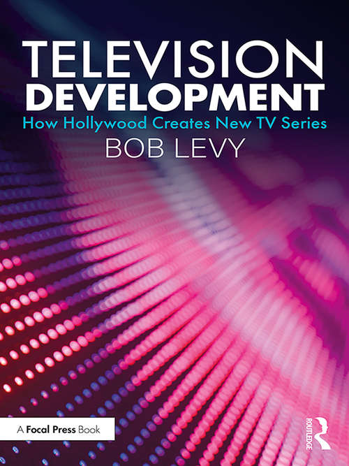 Book cover of Television Development: How Hollywood Creates New TV Series