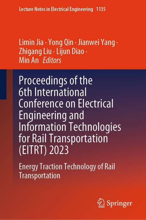 Book cover of Proceedings of the 6th International Conference on Electrical Engineering and Information Technologies for Rail Transportation: Energy Traction Technology of Rail Transportation (1st ed. 2024) (Lecture Notes in Electrical Engineering #1135)