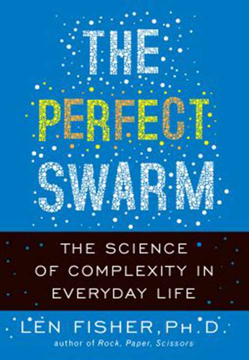 Book cover of The Perfect Swarm: The Science of Complexity in Everyday Life