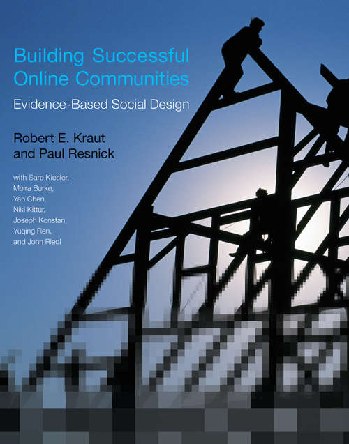 Building Successful Online Communities: Evidence-Based Social Design (The\mit Press Ser.)