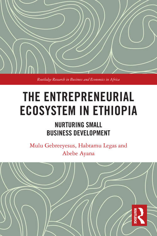 Book cover of The Entrepreneurial Ecosystem in Ethiopia: Nurturing Small Business Development (1) (Routledge Research on African Economics)