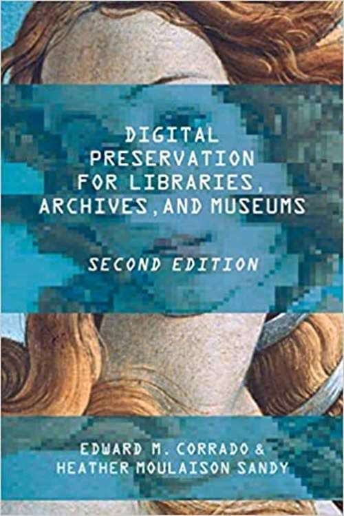 Digital Preservation For Libraries, Archives, And Museums
