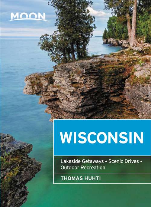 Book cover of Moon Wisconsin: Lakeside Getaways, Scenic Drives, Outdoor Recreation (8) (Travel Guide)