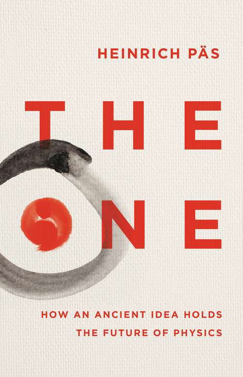 Book cover of The One: How an Ancient Idea Holds the Future of Physics