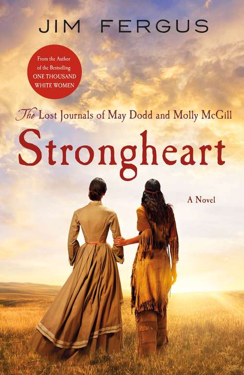 Book cover of Strongheart: The Lost Journals of May Dodd and Molly McGill (One Thousand White Women Series #3)