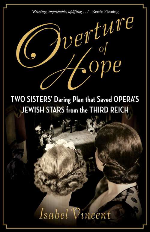 Overture of Hope: Two Sisters' Daring Plan that Saved Opera's Jewish Stars from the Third Reich