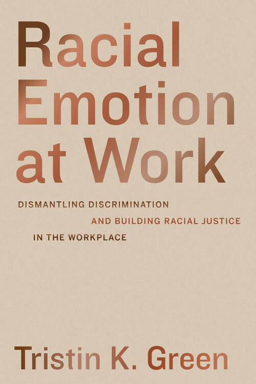 Book cover of Racial Emotion at Work: Dismantling Discrimination and Building Racial Justice in the Workplace