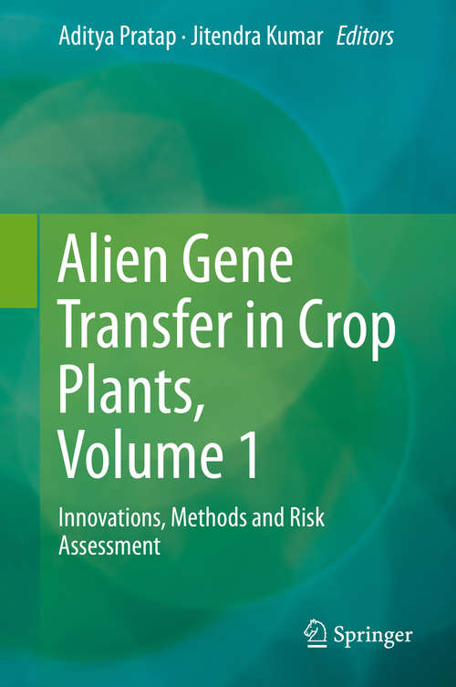 Alien Gene Transfer in Crop Plants, Volume 1: Innovations, Methods and Risk Assessment