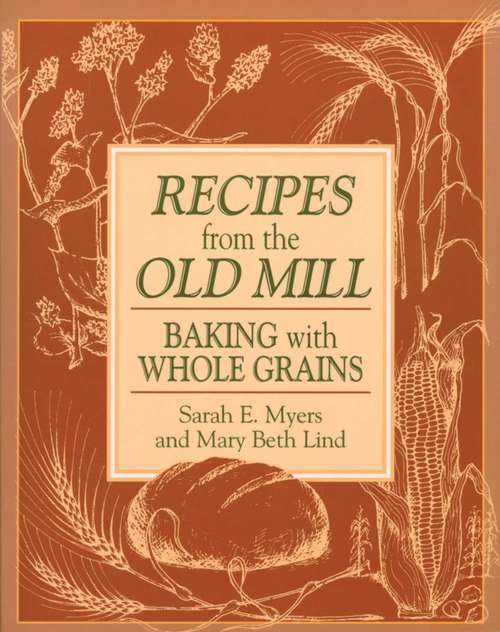 Book cover of Recipes from the Old Mill: Baking With Whole Grains