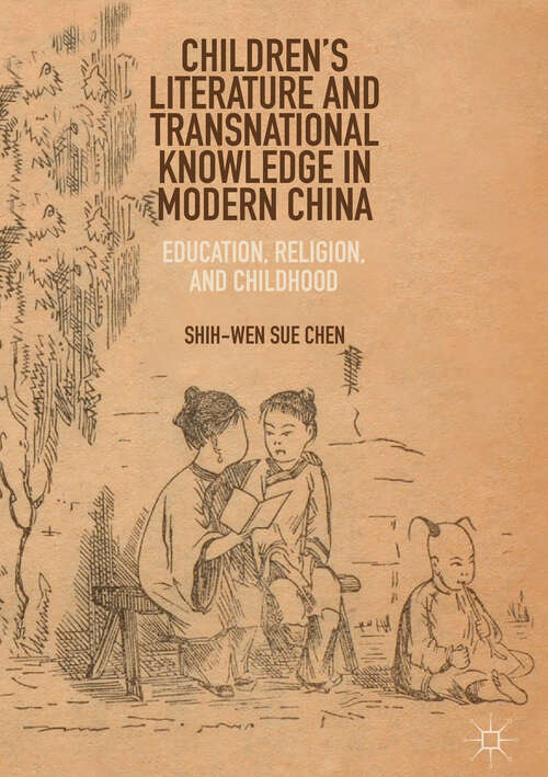 Children’s Literature and Transnational Knowledge in Modern China: Education, Religion, and Childhood