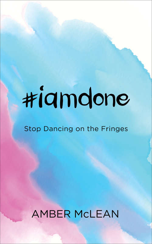 Book cover of #iamdone: Stop Dancing on the Fringes