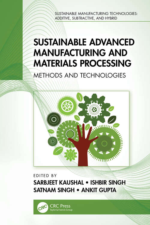 Sustainable Advanced Manufacturing and Materials Processing: Methods and Technologies (Sustainable Manufacturing Technologies)