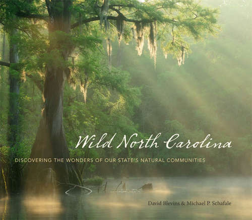 Book cover of Wild North Carolina Discovering The Wonders of Our State's Natural Communities