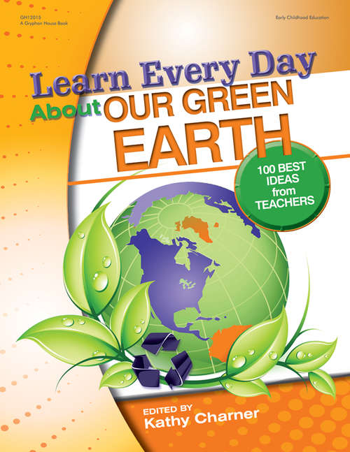 Book cover of Learn Every Day About Our Green Earth: 100 Best Ideas from Teachers