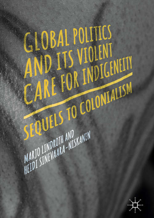 Book cover of Global Politics and Its Violent Care for Indigeneity