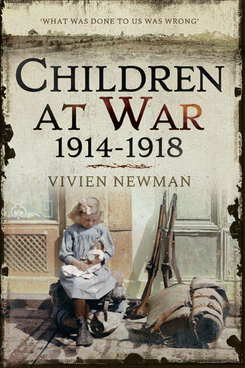 Book cover of Children at War, 1914–1918: It's My War Too!