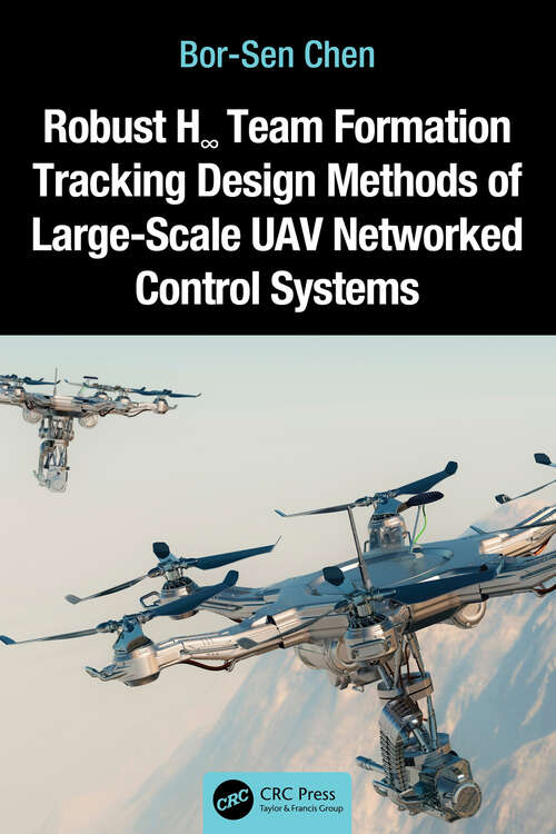 Book cover of Robust H∞ Team Formation Tracking Design Methods of Large-Scale UAV Networked Control Systems