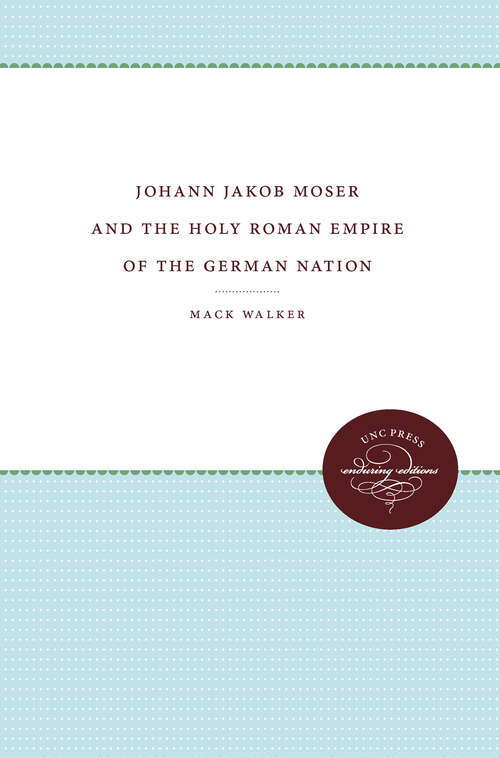 Book cover of Johann Jakob Moser and the Holy Roman Empire of the German Nation