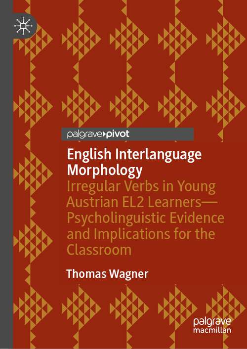 Book cover of English Interlanguage Morphology: Irregular Verbs in Young Austrian EL2 Learners—Psycholinguistic Evidence and Implications for the Classroom (2023)