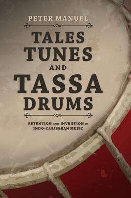 Book cover of Tales, Tunes, and Tassa Drums: Retention and Invention into Indo-Caribbean Music