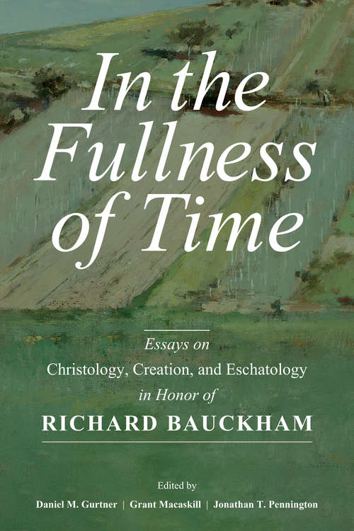 Book cover of In the Fullness of Time: Essays on Christology, Creation, and Eschatology in Honor of Richard Bauckham