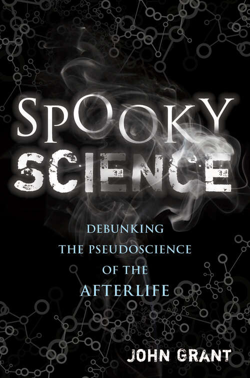 Book cover of Spooky Science: Debunking the Pseudoscience of the Afterlife