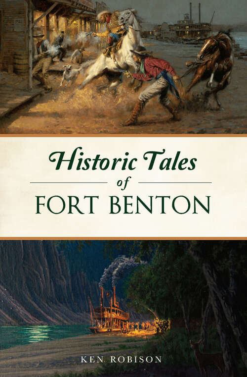 Book cover of Historic Tales of Fort Benton (American Legends)